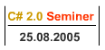 C# 2.0 Semineri - 25 Ağustos Perşembe